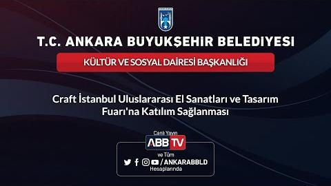 KÜLTÜR VE SOSYAL DAİRESİ BŞK.- Craft İstanbul El Sanatları ve Tasarım Fuarı'na Katılım 2. Oturum