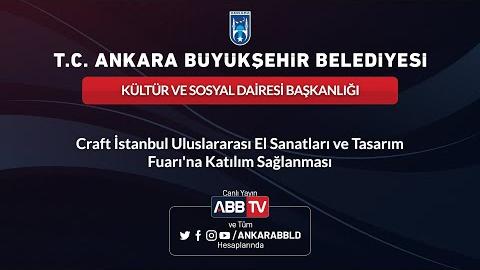 KÜLTÜR VE SOSYAL DAİRESİ BŞK.- Craft İstanbul El Sanatları ve Tasarım Fuarı'na Katılım 2. Oturum