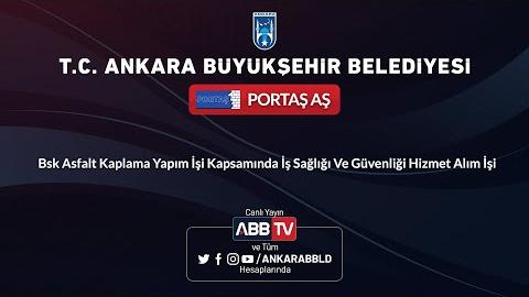 PORTAŞ AŞ - Bsk Asfalt Kaplama Yapım İşi Kapsamında İş Sağlığı ve Güvenliği Hizmet Alımı 2. Oturum