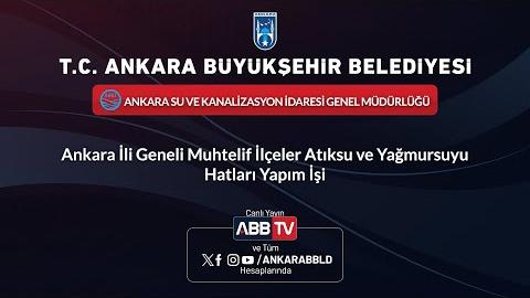 ASKİ GENEL MÜDÜRLÜĞÜ - Ankara İli Geneli Muhtelif İlçeler Atıksu ve Yağmursuyu Hatları Yapım İşi