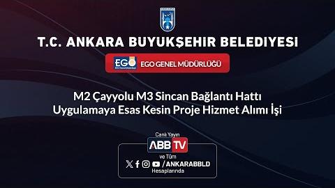 EGO GENEL MÜDÜRLÜĞÜ-M2 Çayyolu M3 Sincan Bağlantı Hattı Uygulamaya Esas Kesin Proje Hizmet Alımı İşi