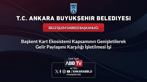 BİLGİ İŞLEM DAİRESİ BAŞKANLIĞI - Başkent Kart Ekosistemi Kapsamının Genişletilerek Gelir Paylaşımı Karşılığı İşletilmesi İşi