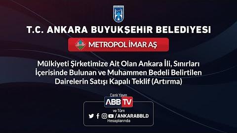 METROPOL İMAR AŞ - Mülkiyeti Şirketimize Ait Olan Ankara İli Sınırları İçerisinde Bulunan ve Muhammen Bedeli Belirtilen Dairelerin Satışı Kapalı Teklif (Artırma)