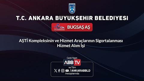 BUGSAŞ AŞ - AŞTİ Kompleksinin ve Hizmet Araçlarının Sigortalanması Hizmet Alım İşi