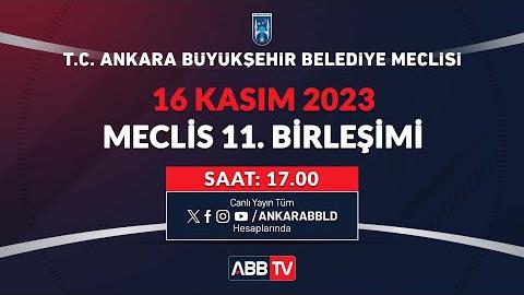 T.C. ANKARA BÜYÜKŞEHİR BELEDİYESİ - KASIM AYI MECLİS TOPLANTISI 11. BİRLEŞİMİ