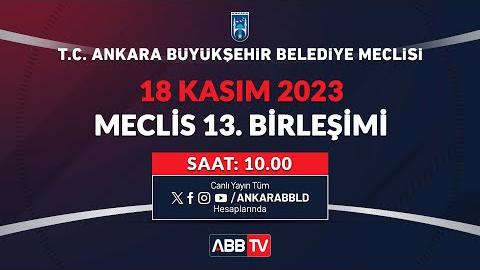 T.C. ANKARA BÜYÜKŞEHİR BELEDİYESİ - KASIM AYI MECLİS TOPLANTISI 13. BİRLEŞİMİ