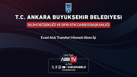 İKLİM DEĞİŞİKLİĞİ VE SIFIR ATIK DAİRESİ BAŞKANLIĞI - Evsel Atık Transferi Hizmet Alımı İşi