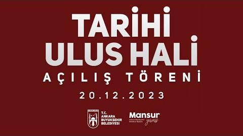 ANKARA BÜYÜKŞEHİR BELEDİYESİ TARİHİ ULUS HALİ AÇILIŞ TÖRENİ