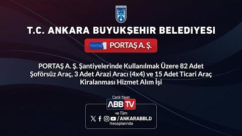 PORTAŞ AŞ - PORTAŞ AŞ Şantiyelerinde Kullanılmak Üzere 82 Adet Şoförsüz Araç, 3 Adet Arazi Aracı (4x4) ve 15 Adet Ticari Araç Kiralanması Hizmet Alım İşi