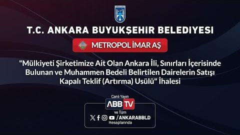 "METROPOL İMAR AŞ - Mülkiyeti Şirketimize Ait Olan Ankara İl Sınırları İçerisinde Bulunan ve Muhammen Bedeli Belirtilen Dairelerin Satışı Kapalı Teklif(Artırma) Usulü" İhalesi