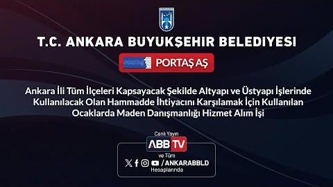 PORTAŞ AŞ - Ankara İli Tüm İlçeleri Kapsayacak Şekilde Altyapı ve Üstyapı İşlerinde Kullanılacak Olan Hammadde İhtiyacını Karşılamak İçin Kullanılan Ocaklarda Maden Danışmanlığı Hizmet Alım İşi