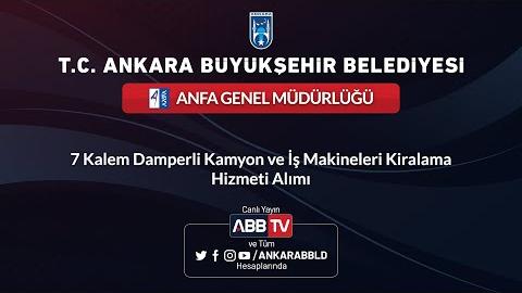 ANFA GENEL MÜDÜRLÜĞÜ - 7 Kalem Damperli Kamyon ve İş Makineleri Kiralama Hizmeti Alımı