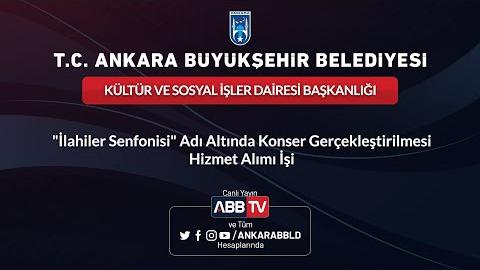 KÜLTÜR VE SOSYAL İŞLER DAİRESİ BAŞKANLIĞI - "İlahiler Senfonisi" Adı Altında Konser Gerçekleştirilmesi Hizmet Alımı İşi - 2.Oturum