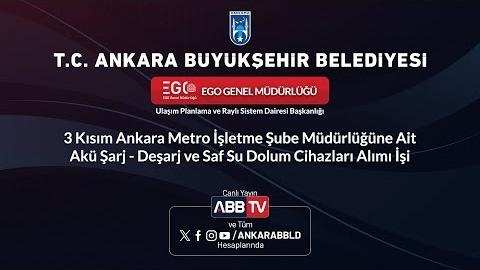 EGO GENEL MÜDÜRLÜĞÜ - 3 Kısım Ankara Metro İşletme Şube Müdürlüğüne Ait Akü Şarj - Deşarj ve Saf Su Dolum Cihazları Alımı İşi