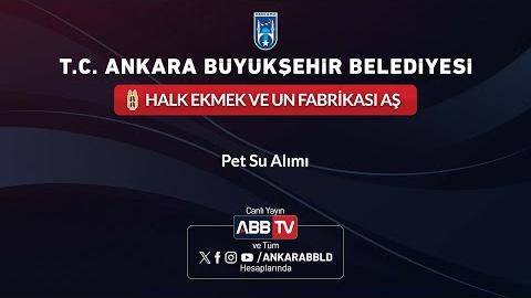 HALK EKMEK VE UN FABRİKASI AŞ - Pet Su Alımı