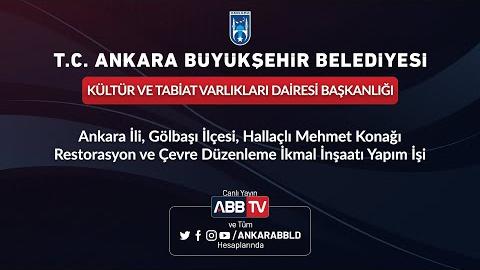 KÜLTÜR VE TABİAT VARLIKLARI DAİRESİ BAŞKANLIĞI-Ankara İli, Gölbaşı İlçesi, Hallaçlı Mehmet Konağı Restorasyon ve Çevre Düzenleme İkmal İnşaatı Yapım İşi