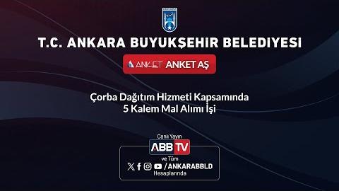 ANKET AŞ - Çorba Dağıtım Hizmeti Kapsamında 5 Kalem Mal Alımı İşi