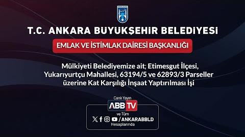 EMLAK İSTİMLAK DAİRESİ BAŞKANLIĞI - Mülkiyeti Belediyemize Ait, Etimesgut İlçesi, Yukarıyurtçu Mahallesi, 63194/5 ve 62893/3 Parseller Üzerine Kat Karşılığı İnşaat Yaptırılması İşi