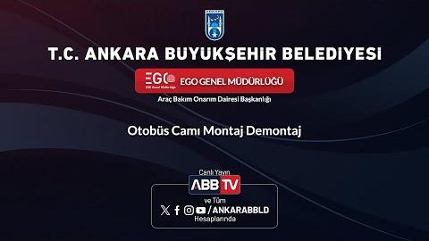EGO GENEL MÜDÜRLÜĞÜ - Otobüs Camı Montaj Demontaj