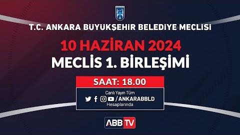 T.C. ANKARA BÜYÜKŞEHİR BELEDİYESİ - HAZİRAN AYI MECLİS TOPLANTISI 1. BİRLEŞİMİ