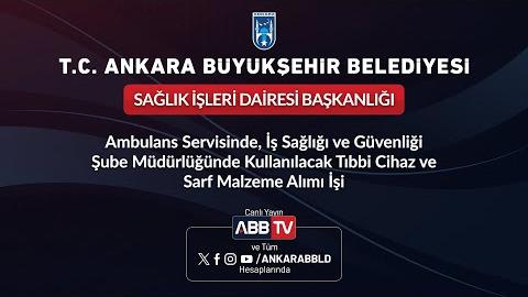 SAĞLIK İŞLERİ DAİRESİ BAŞKANLIĞI - Ambulans Servisinde, İş Sağlığı ve Güvenliği Şube Müdürlüğünde Kullanılacak Tıbbi Cihaz ve Sarf Malzeme Alımı İşi