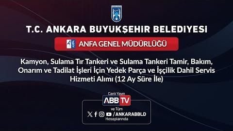ANFA GENEL MÜDÜRLÜĞÜ - Kamyon, Sulama Tır Tankeri ve Sulama Tankeri Tamir, Bakım, Onarım ve Tadilat İşleri İçin Yedek Parça ve İşçilik Dahil Servis Hizmeti Alımı (12 Ay Süre İle)
