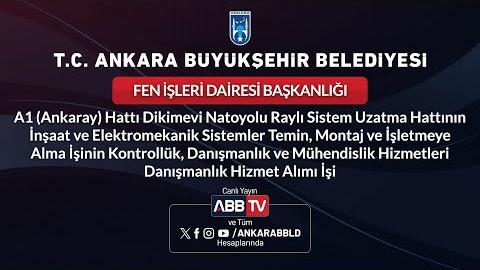 FEN İŞLERİ DAİRESİ BAŞKANLIĞI - A1 (Ankaray) Hattı Dikimevi Natoyolu Raylı Sistem Uzatma Hattının İnşaat ve Elektromekanik Sistemler Temin, Montaj ve İşletmeye Alma İşinin Kontrollük, Danışmanlık ve Mühendislik Hizmetleri Danışmanlık Hizmet Alımı İşi