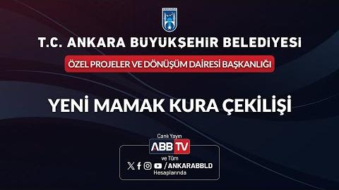 ÖZEL PROJELER VE DÖNÜŞÜM DAİRESİ BAŞKANLIĞI - Yeni Mamak Kura Çekilişi
