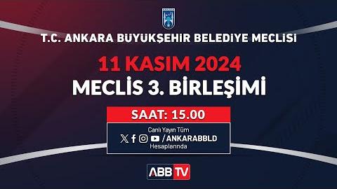T.C. ANKARA BÜYÜKŞEHİR BELEDİYESİ KASIM AYI MECLİS TOPLANTISI 3. BİRLEŞİMİ