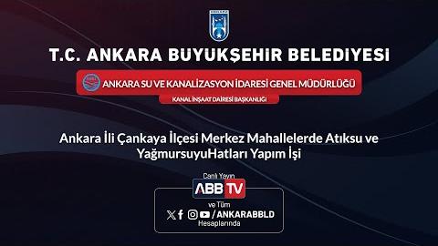 ASKİ GENEL MÜDÜRLÜĞÜ - KANAL İNŞAAT DAİRESİ BAŞKANLIĞI - Ankara İli Çankaya İlçesi Merkez Mahallelerde Atıksu ve Yağmursuyu Hatları Yapım İşi