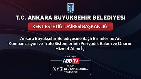 KENT ESTETİĞİ DAİRESİ BAŞKANLIĞI - Ankara Büyükşehir Belediyesine Bağlı Birimlerine Ait Kompanzasyon ve Trafo Sistemlerinin Periyodik Bakım ve Onarım Hizmet Alım İşi