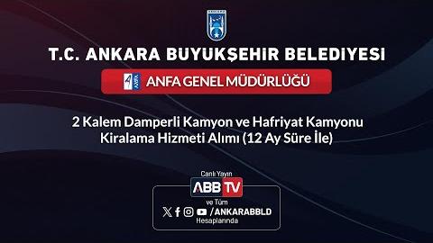 ANFA GENEL MÜDÜRLÜĞÜ - 2 Kalem Damperli Kamyon ve Hafriyat Kamyonu Kiralama Hizmeti Alımı (12 Süre İle)