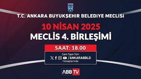 T.C. ANKARA BÜYÜKŞEHİR BELEDİYESİ - Nisan Ayı Meclis Toplantısı 4. Birleşimi
