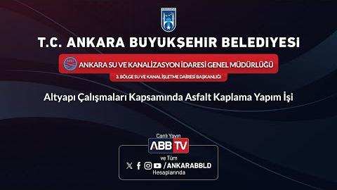 ASKİ GENEL MÜDÜRLÜĞÜ 3. BÖLGE SU VE KANAL İŞLETME DAİRESİ BAŞKANLIĞI - Altyapı Çalışmaları Kapsamında Asfalt Kaplama Yapım İşi