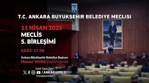 T.C. ANKARA BÜYÜKŞEHİR BELEDİYESİ - Nisan Ayı Meclis Toplantısı 5. Birleşim
