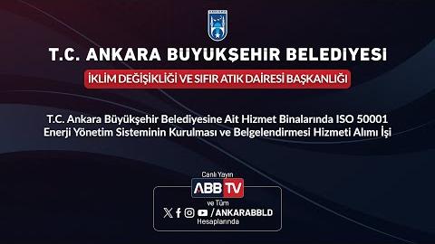 İKLİM DEĞİŞİKLİĞİ VE SIFIR ATIK DAİRESİ BAŞKANLIĞI - T.C. Ankara Büyükşehir Belediyesine Ait Hizmet Binalarında ISO 50001 Enerji Yönetim Sisteminin Kurulması ve Belgelendirmesi Hizmeti Alımı İşi