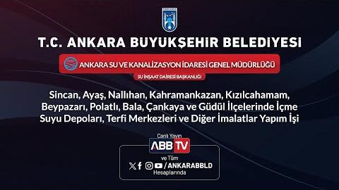 ASKİ GENEL MÜDÜRLÜĞÜ SU İNŞAAT DAİRESİ BAŞKANLIĞI - Sincan, Ayaş, Nallıhan, Kahraman, Kızılcahamam, Beypazarı, Polatlı, Bala, Çankaya ve Güdül İlçelerinde İçme Suyu Depoları, Terfi Merkezleri ve Diğer İmalatlar Yapım İşi