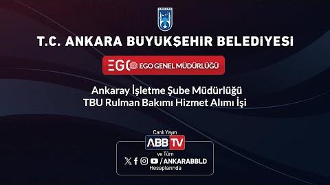 EGO GENEL MÜDÜRLÜĞÜ - Ankaray İşletme Şube Müdürlüğü TBU Rulman Bakımı Hizmet Alımı İşi