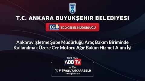 EGO GENEL MÜDÜRLÜĞÜ - Cer Motoru Ağır Bakım Hizmet Alımı İşi