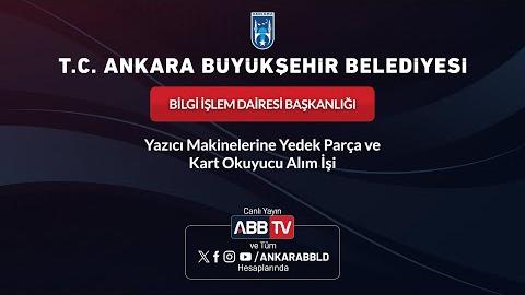 BİLGİ İŞLEM DAİRESİ BAŞKANLIĞI - Yazıcı Makinelerine Yedek Parça ve Kart Okuyucu Alım İşi