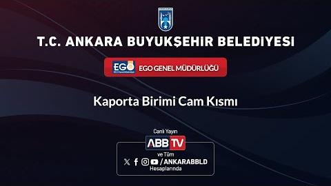 EGO GENEL MÜDÜRLÜĞÜ - Kaporta Birimi Cam Kısmı