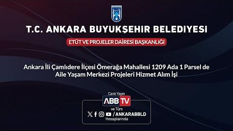 ETÜT VE PROJELER DAİRESİ  BAŞKANLIĞI - Ankara İli Çamlıdere İlçesi Ömerağa Mahallesi 1209 Ada 1 Parselde Aile Yaşam Merkezi Projeleri Hizmet Alım İşi - 2. Oturum
