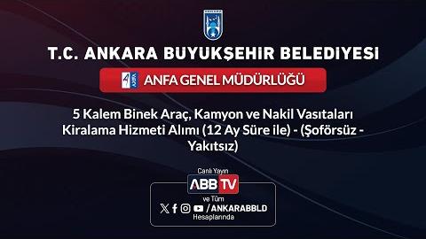 ANFA GENEL MÜDÜRLÜĞÜ - 5 Kalem Binek Araç, Kamyon Ve Nakil Vasıtaları Kiralama Hizmeti Alımı