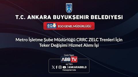 EGO GENEL MÜDÜRLÜĞÜ - Metro İşletme Şube Müdürlüğü CRRC ZELC Trenleri İçin Teker Değişimi Hizmet Alımı İşi