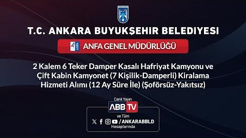 ANFA GENEL MÜDÜRLÜĞÜ- 2 Kalem 6 Teker Damper Kasalı Hafriyat Kamyonu ve Çift Kabin Kamyonet Kiralama
