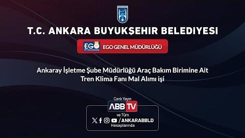 EGO GENEL MÜDÜRLÜĞÜ - Ankaray İşletme Şube Müdürlüğü Araç Bakım Birimine Ait Tren Klima Fanı Mal Alımı İşi