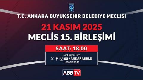 T.C. ANKARA BÜYÜKŞEHİR BELEDİYESİ - Kasım Ayı Meclis Toplantısı 15. Birleşimi