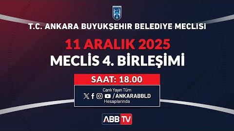 T.C. ANKARA BÜYÜKŞEHİR BELEDİYESİ - Aralık Ayı Meclis Toplantısı 4. Birleşimi