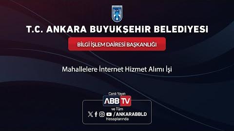 BİLGİ İŞLEM DAİRESİ BAŞKANLIĞI - Mahallelere İnternet Hizmet Alımı İşi