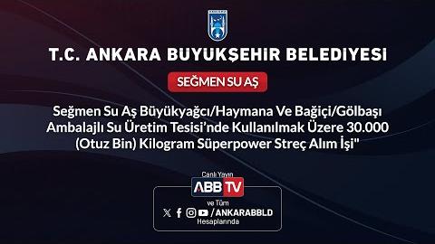 SEĞMEN SU AŞ - Seğmen Su Aş Büyükyağcı/Haymana ve Bağiçi/Gölbaşı Ambalaj Su Üretim Tesisi'nde Kullanılmak Üzere 30.000 (Otuz Bin) Kilogram Süperpower Streç Alım İşi
